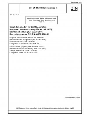 Graphitelektroden für Elektrolichtbogenöfen - Abmessungen und Bezeichnung (IEC 60239:2005); Deutsche Fassung EN 60239:2005, Berichtigungen zu DIN EN 60239:2006-03
