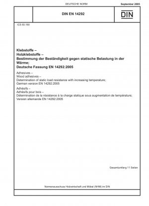 Klebstoffe - Holzklebstoffe - Bestimmung der statischen Belastungsbeständigkeit bei steigender Temperatur; Deutsche Fassung EN 14292:2005