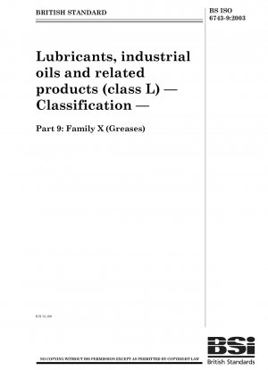 Schmierstoffe, Industrieöle und verwandte Produkte (Klasse L) – Klassifizierung – Teil 9: Familie X (Fette)