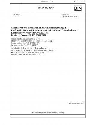 Eloxieren von Aluminium und seinen Legierungen – Prüfung der Kontinuität dünner anodischer Oxidationsschichten – Kupfersulfattest (ISO 2085:2018); Deutsche Fassung EN ISO 2085:2018
