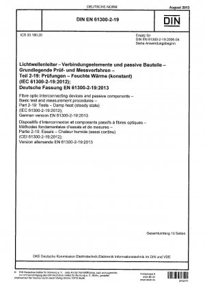 Glasfaserverbindungsgeräte und passive Komponenten – Grundlegende Prüf- und Messverfahren – Teil 2-19: Prüfungen – Feuchte Wärme (stationärer Zustand) (IEC 61300-2-19:2012); Deutsche Fassung EN 61300-2-19:2013 / Hinweis: DIN EN 61300-2-19 (2006-04) behält ihre Gültigkeit ...
