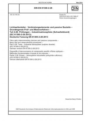 Glasfaserverbindungsgeräte und passive Komponenten – Grundlegende Prüf- und Messverfahren – Teil 2-28: Prüfungen – Industrieatmosphäre (Schwefeldioxid) (IEC 61300-2-28:2013); Deutsche Fassung EN 61300-2-28:2013 / Hinweis: DIN EN 61300-2-28 (1998-07)...