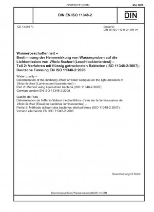 Wasserqualität – Bestimmung der hemmenden Wirkung von Wasserproben auf die Lichtemission von Vibrio fischeri (Lumineszenzbakterientest) – Teil 2: Verfahren unter Verwendung flüssigkeitsgetrockneter Bakterien (ISO 11348-2:2007); Deutsche Fassung EN ISO 11348-2:2008 / Hinweis: Zu ...