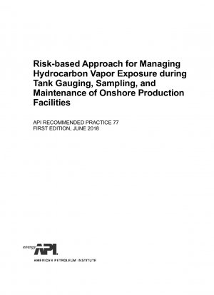 Risikobasierter Ansatz für das Management der Kohlenwasserstoffdampfexposition während der Tankmessung, Probenahme und Wartung von Onshore-Produktionsanlagen (ERSTE AUFLAGE)