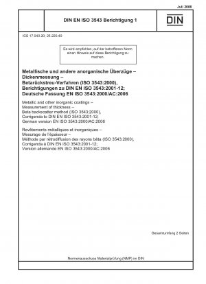 Metallische und andere anorganische Beschichtungen - Dickenmessung - Beta-Rückstreuverfahren (ISO 3543:2000), Berichtigungen zu DIN EN ISO 3543:2001-12; Deutsche Fassung EN ISO 3543:2000/AC:2006