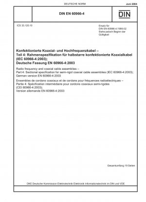 Hochfrequenz- und Koaxialkabelkonfektionen - Teil 4: Rahmenspezifikation für halbstarre Koaxialkabelkonfektionen (IEC 60966-4:2003); Deutsche Fassung EN 60966-4:2003
