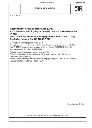 Geometrische Produktspezifikationen (GPS) – Abnahme- und Nachprüfungen für Koordinatenmessgeräte (KMG) – Teil 7: KMGs, die mit bildgebenden Messsystemen ausgestattet sind (ISO 10360-7:2011); Deutsche Fassung EN ISO 10360-7:2011