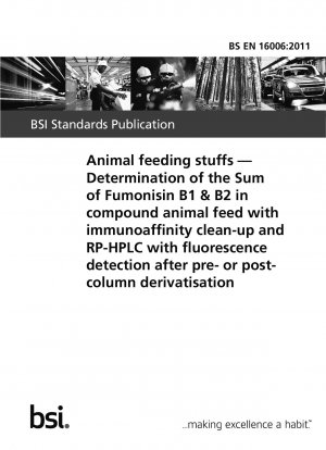 Tierfuttermittel. Bestimmung der Summe von Fumonisin B1 & B2 in Mischfuttermitteln mit Immunaffinitätsreinigung und RP-HPLC mit Fluoreszenzdetektion nach Vor- oder Nachsäulenderivatisierung
