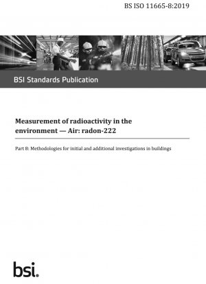 Messung der Radioaktivität in der Umwelt – Luft: Radon – 222 Teil 8: Methoden für Erst- und Zusatzuntersuchungen in Gebäuden