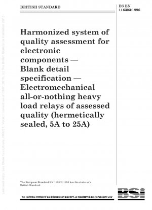 Harmonisiertes System zur Qualitätsbewertung elektronischer Komponenten – Vordruck für Bauartspezifikation – Elektromechanische Alles-oder-Nichts-Hochlastrelais mit bewerteter Qualität (hermetisch abgedichtet, 5 A bis 25 A)