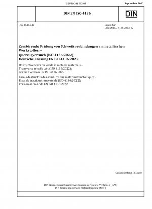 Zerstörende Prüfungen an Schweißnähten in metallischen Werkstoffen – Querzugversuch (ISO 4136:2022); Deutsche Fassung EN ISO 4136:2022