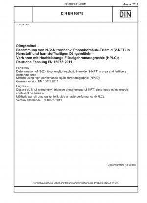 Düngemittel - Bestimmung von N-(2-Nitrophenyl)phosphorsäuretriamid (2-NPT) in Harnstoff und harnstoffhaltigen Düngemitteln - Verfahren mittels Hochleistungsflüssigkeitschromatographie (HPLC); Deutsche Fassung EN 16075:2011