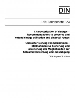 Charakterisierung von Schlämmen – Empfehlungen zur Erhaltung und Erweiterung der Schlammnutzungs- und Entsorgungswege; CEN-Bericht CR 13846