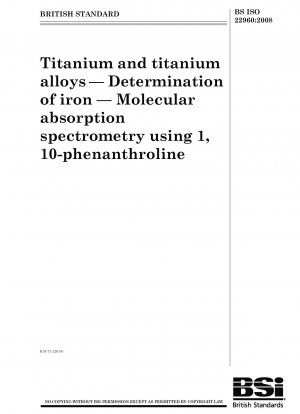 Titan und Titanlegierungen – Bestimmung von Eisen – Molekulare Absorptionsspektrometrie mit 1,10-Phenanthrolin