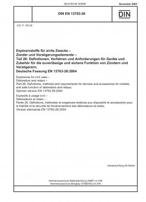 Sprengstoffe für zivile Zwecke – Zünder und Relais – Teil 26: Definitionen, Methoden und Anforderungen für Geräte und Zubehör für die zuverlässige und sichere Funktion von Zündern und Relais; Deutsche Fassung EN 13763-26:2004