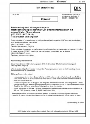 Bestimmung von Leistungsverlusten in Hochspannungs-Gleichstrom-Umrichterstationen (HGÜ) mit netzgeführten Umrichtern (IEC 22F/514/CD:2018); Text in Deutsch und Englisch
