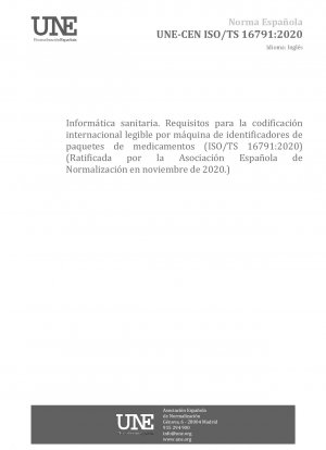 Gesundheitsinformatik – Anforderungen an die internationale maschinenlesbare Kodierung von Arzneimittelverpackungskennzeichnungen (ISO/TS 16791:2020) (Befürwortet von der Asociación Española de Normalización im November 2020.)