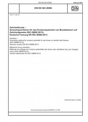Zahnheilkunde – Screening-Methode für das Erosionspotenzial von Mundspülungen auf Zahnhartgewebe (ISO 28888:2013); Deutsche Fassung EN ISO 28888:2013