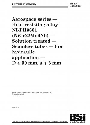 Luft- und Raumfahrtserie – Hitzebeständige Legierung NI-PH3601 (NiCr22Mo9Nb) – Lösungsbehandelt – Nahtlose Rohre – Für hydraulische Anwendungen – D ≤ 50 mm, a ≤ 3 mm