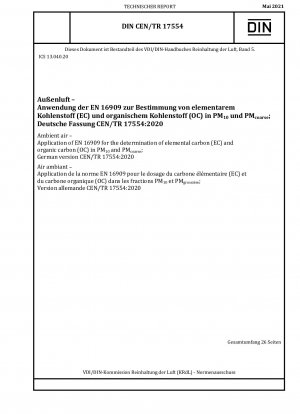 Umgebungsluft – Anwendung von EN 16909 zur Bestimmung von elementarem Kohlenstoff (EC) und organischem Kohlenstoff (OC) in PM10 und PMgrob; Deutsche Fassung CEN/TR 17554:2020