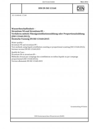 Wasserqualität – Strontium 90 und Strontium 89 – Prüfverfahren mittels Flüssigszintillationszählung oder Proportionalzählung (ISO 13160:2012); Deutsche Fassung EN ISO 13160:2015 / Hinweis: Wird durch DIN EN ISO 13160 (2020-04) ersetzt.