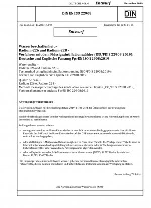 Wasserqualität – Radium 226 und Radium 228 – Prüfverfahren mittels Flüssigszintillationszählung (ISO/FDIS 22908:2019); Deutsche und englische Version FprEN ISO 22908:2019