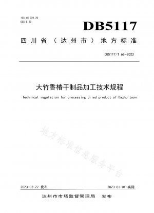 Technische Vorschriften zur Verarbeitung getrockneter Produkte von Toona sinensis aus Dazhu