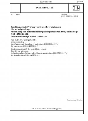 Zerstörungsfreie Prüfung von Schweißnähten – Ultraschallprüfung – Einsatz automatisierter Phased-Array-Technologie (ISO 13588:2019); Deutsche Fassung EN ISO 13588:2019