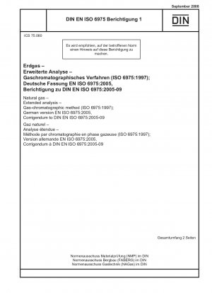 Erdgas - Erweiterte Analyse - Gaschromatographisches Verfahren (ISO 6975:1997); Deutsche Fassung EN ISO 6975:2005, Berichtigung zu DIN EN ISO 6975:2005-09