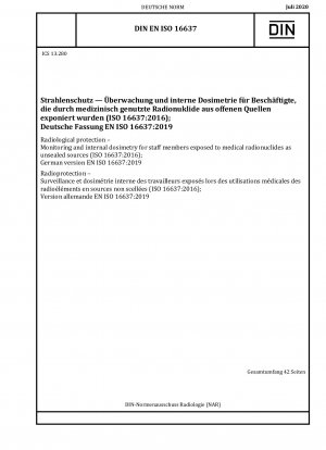 Strahlenschutz – Überwachung und interne Dosimetrie für Mitarbeiter, die medizinischen Radionukliden als unverschlossene Quellen ausgesetzt sind (ISO 16637:2016); Deutsche Fassung EN ISO 16637:2019