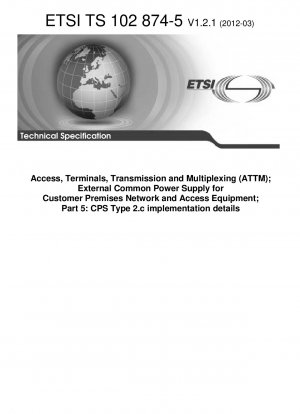 Access@ Terminals@ Transmission and Multiplexing (ATTM); Externe gemeinsame Stromversorgung für Netzwerk- und Zugangsgeräte am Kundenstandort; Teil 5: Implementierungsdetails für CPS Typ 2.c (V1.2.1)