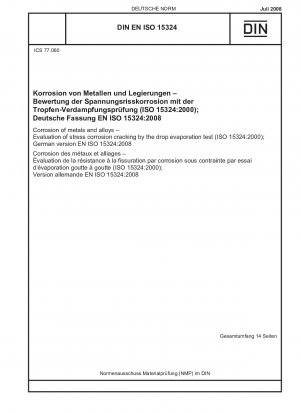Korrosion von Metallen und Legierungen – Bewertung der Spannungsrisskorrosion durch den Tropfenverdampfungstest (ISO 15324:2000); Deutsche Fassung EN ISO 15324:2008