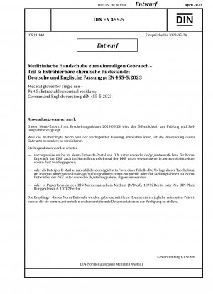 Medizinische Einmalhandschuhe - Teil 5: Extrahierbare Chemikalienrückstände; Deutsche und englische Version prEN 455-5:2023