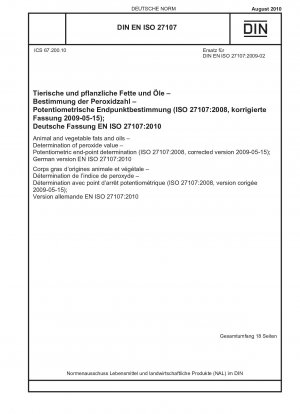 Tierische und pflanzliche Fette und Öle – Bestimmung des Peroxidwerts – Potentiometrische Endpunktbestimmung (ISO 27107:2008, korrigierte Fassung 2009-05-15); Deutsche Fassung EN ISO 27107:2010