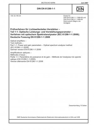Optische Verstärker - Prüfverfahren - Teil 1-1: Leistungs- und Verstärkungsparameter - Optisches Spektrumanalysatorverfahren (IEC 61290-1-1:2006); Deutsche Fassung EN 61290-1-1:2006