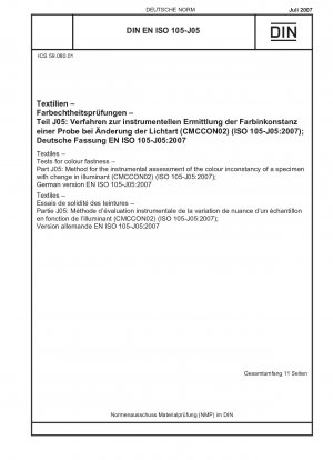 Textilien - Prüfungen auf Farbechtheit - Teil J05: Verfahren zur instrumentellen Beurteilung der Farbunkonstanz einer Probe bei Wechsel der Lichtart (CMCCON02) (ISO 105-J05:2007); Englische Fassung von DIN EN ISO 105-J05:2007- 07