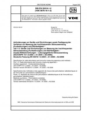 Spezifikation für Geräte und Methoden zur Messung von Funkstörungen und Störfestigkeit – Teil 1-2: Geräte und Methoden zur Messung von Funkstörungen und Störfestigkeit – Zusatzausrüstung – Leitungsgebundene Störungen (IEC/CISPR 16-1-2:2003 + A1:2004 + A2:2006); Deutsche Version EN 5