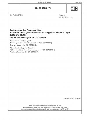 Bestimmung des Flammpunkts – Schnelle Gleichgewichtsmethode im geschlossenen Tiegel (ISO 3679:2004); Deutsche Fassung EN ISO 3679:2004