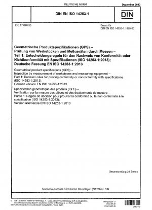 Geometrische Produktspezifikationen (GPS) - Prüfung von Werkstücken und Messgeräten durch Messung - Teil 1: Entscheidungsregeln zum Nachweis der Konformität oder Nichtkonformität mit Spezifikationen (ISO 14253-1:2013); Deutsche Fassung EN ISO 14253-1:2013