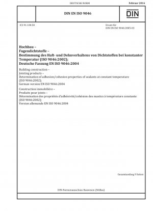 Hochbau - Fugenprodukte - Bestimmung der Adhäsions-/Kohäsionseigenschaften von Dichtstoffen bei konstanter Temperatur (ISO 9046:2002); Deutsche Fassung EN ISO 9046:2004