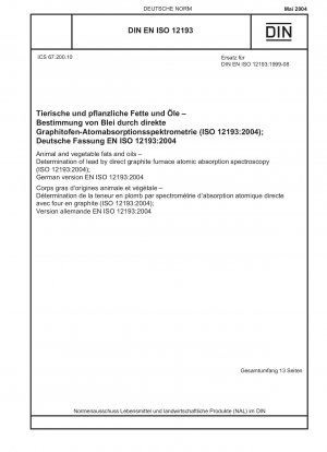 Tierische und pflanzliche Fette und Öle - Bestimmung von Blei mittels direkter Graphitofen-Atomabsorptionsspektroskopie (ISO 12193:2004); Deutsche Fassung EN ISO 12193:2004