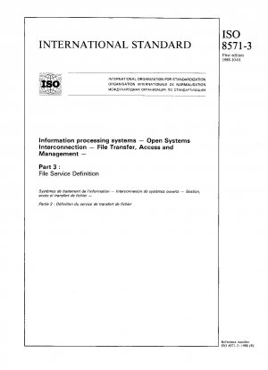 Informationsverarbeitungssysteme; Offene Systemverbindung; Dateiübertragung, Zugriff und Verwaltung; Teil 3: Dateidienstdefinition