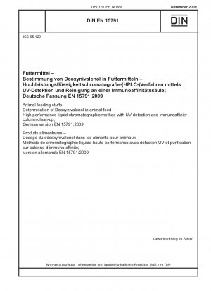 Tierfuttermittel - Bestimmung von Deoxynivalenol in Tierfutter - Hochleistungsflüssigchromatographisches Verfahren mit UV-Detektion und Immunaffinitätssäulenreinigung; Deutsche Fassung EN 15791:2009