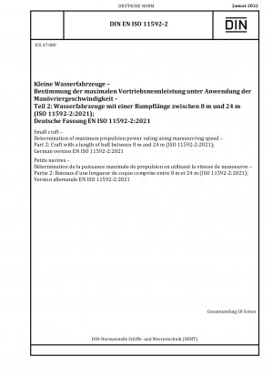 Kleine Wasserfahrzeuge – Bestimmung der maximalen Antriebsleistung anhand der Manövriergeschwindigkeit – Teil 2: Wasserfahrzeuge mit einer Rumpflänge zwischen 8 m und 24 m (ISO 11592-2:2021); Deutsche Fassung EN ISO 11592-2:2021