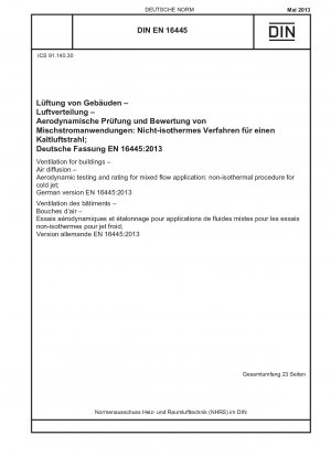 Belüftung von Gebäuden – Luftdiffusion – Aerodynamische Prüfung und Bewertung für Mischströmungsanwendungen: nicht-isothermes Verfahren für Kaltstrahl; Deutsche Fassung EN 16445:2013