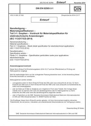 Nanofertigung – Materialspezifikationen – Teil 3-1: Graphen – Blanko-Detailspezifikation für elektrotechnische Anwendungen (IEC 113/217/CD:2014) / Hinweis: Ausgabedatum 2014-10-17