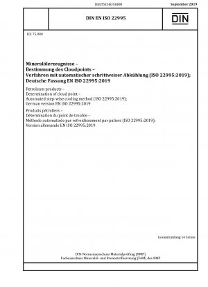 Erdölprodukte – Bestimmung des Trübungspunkts – Automatisiertes schrittweises Kühlverfahren (ISO 22995:2019); Deutsche Fassung EN ISO 22995:2019
