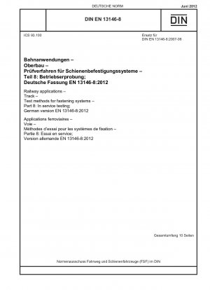 Bahnanwendungen – Gleis – Prüfverfahren für Befestigungssysteme – Teil 8: Prüfung im Betrieb; Deutsche Fassung EN 13146-8:2012