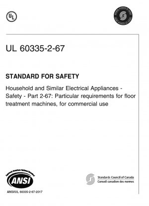 UL-Standard für die Sicherheit von Haushaltsgeräten und ähnlichen Elektrogeräten – Sicherheit – Teil 2-67: Besondere Anforderungen für Bodenbearbeitungsmaschinen für den gewerblichen Einsatz (Erste Ausgabe)
