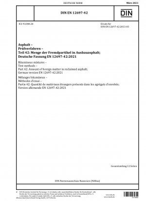 Bitumenmischungen - Prüfverfahren - Teil 42: Fremdstoffanteile in Ausbauasphalt; Deutsche Fassung EN 12697-42:2021
